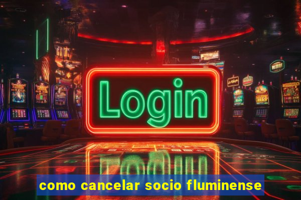 como cancelar socio fluminense